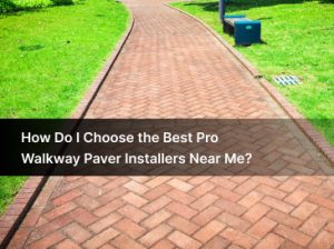 How to Choose the Best Walkway Installers Near You