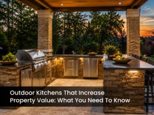 Outdoor Kitchens That Increase Property Value
